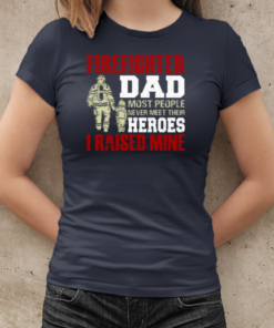 Firefighter Dad Most People Never Meet Their Heroes I Raised Mine T-Shirt Classic Women's T-shirt