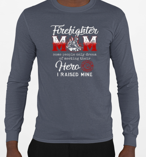 Firefighter Mom I Raised Mine T-Shirt Long Sleeved T-shirt 