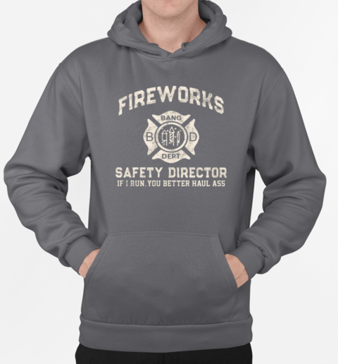 Fireworks Safety Director If I Run, You Better Haul Ass T-Shirt Unisex Hoodie