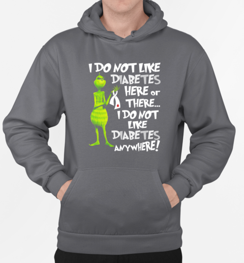 Grinch I Don't Like Diabetes Here Or There I Don't Like Diabetes Everywhere T-Shirt Unisex Hoodie