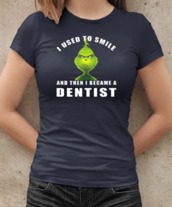 Grinch I Used To Smile And Then I Became A Dentist Christmas T-Shirt Classic Women's T-shirt