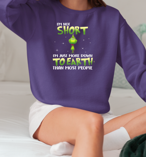 Grinch I'm Not Short I ‘m Just More Down To Earth Than Most People T-Shirt Unisex Sweatshirt