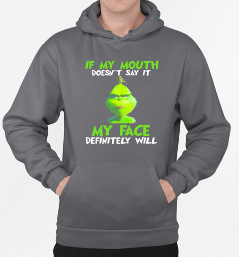 Grinch If My Mouth Doesn't Say It My Face Definitely Will T-Shirt Unisex Hoodie