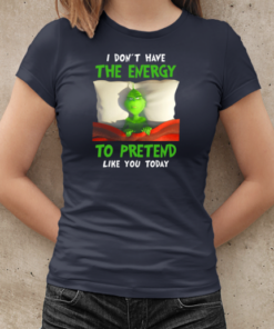 Grinch In The Bed I Don't Have Energy To Pretend Like You Today T-Shirt Classic Women's T-shirt