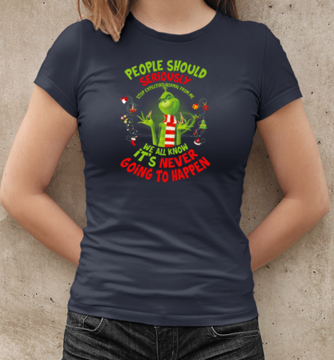 Grinch People Should Seriously Stop Expecting Normal From Me We All Know It's Never Going To Happen Christmas T-Shirt Classic Women's T-shirt