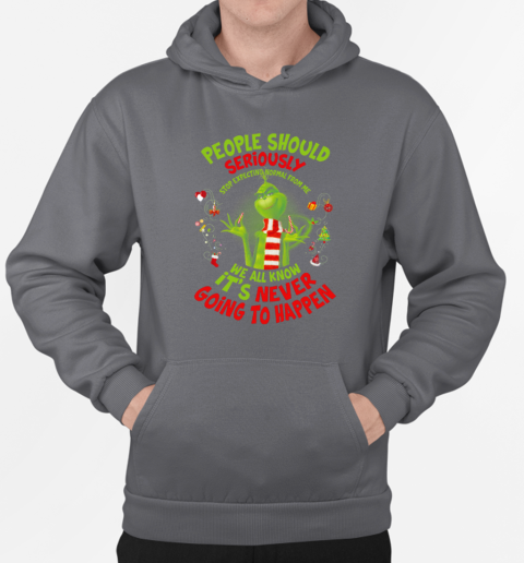 Grinch People Should Seriously Stop Expecting Normal From Me We All Know It's Never Going To Happen Christmas T-Shirt Unisex Hoodie