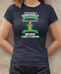 Grinch People Should Seriously Stop Expecting Normal From Me We All Know It's Never Going To Happen T-Shirt Classic Women's T-shirt