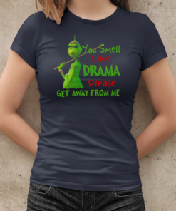 Grinch You Smell Like Drama Please Get Away From Me T-Shirt Classic Women's T-shirt