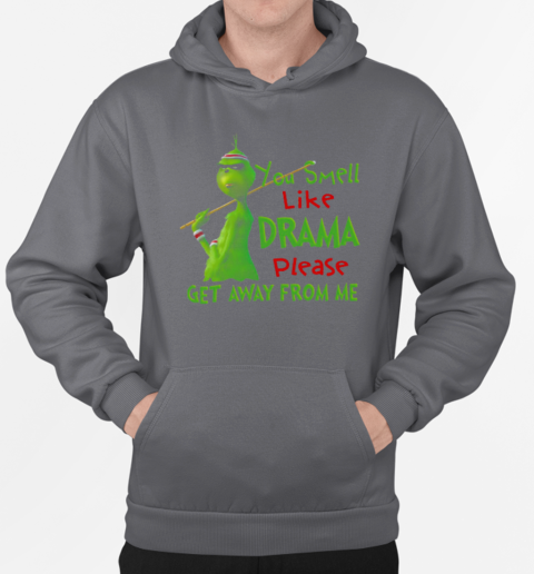 Grinch You Smell Like Drama Please Get Away From Me T-Shirt Unisex Hoodie