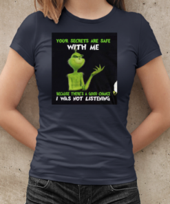 Grinch Your Secrets Are Safe With Me Because There's A Good Chance T-Shirt Classic Women's T-shirt