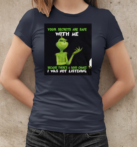 Grinch Your Secrets Are Safe With Me Because There's A Good Chance T-Shirt Classic Women's T-shirt