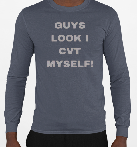 Guys Look I CVT Myself T-Shirt Long Sleeved T-shirt 