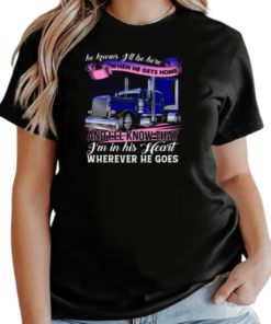 He Knows I'll Be Here When He Gets Home Wherever He Goes T-Shirt Classic Women's T-shirt