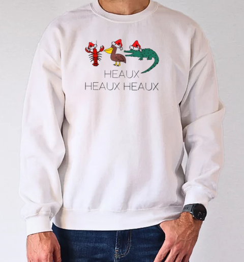 Heaux Heaux Heaux Funny Louisiana Cajun Christmas T-Shirt Unisex Sweatshirt