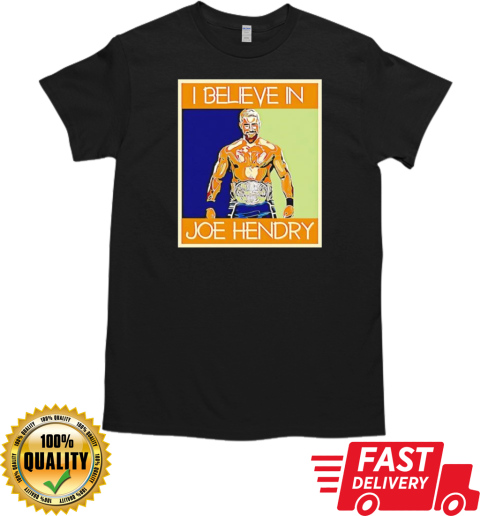 Hendry Poster I Believe in Joe Hendry T-Shirt