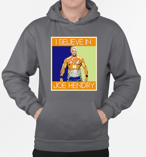 Hendry Poster I Believe in Joe Hendry T-Shirt Unisex Hoodie