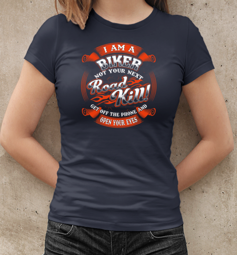 I Am A Biker Not Your Next Roadkill Get Off The Phone And Open Your Eyes T-Shirt Classic Women's T-shirt