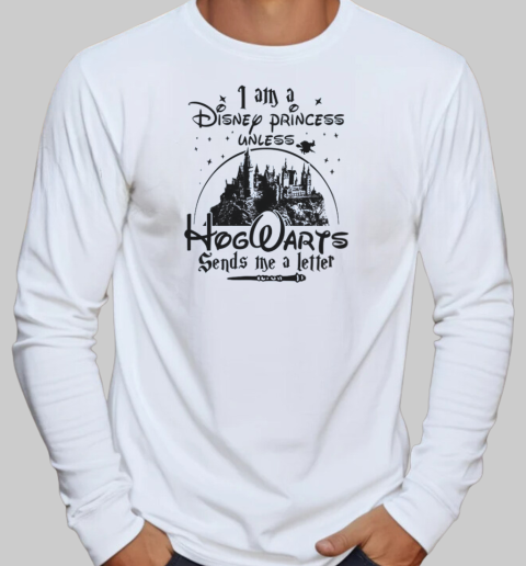 I Am A Disney Princess Unless Hogwarts Sends Me A Letter T-Shirt Long Sleeved T-shirt 