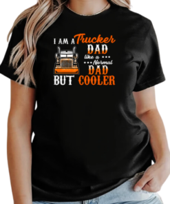 I Am A Trucker Dad Like A Normal Dad But Cooler T-Shirt Classic Women's T-shirt