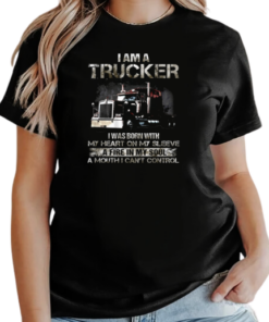 I Am A Trucker I Was Born With My Heart On My Sleeve A Fire In My Soul And A Mouth I Can't Control Trucker T-Shirt Classic Women's T-shirt