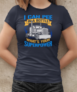 I Can Pee In A Bottle Tell Me Your Super Power Trucker T-Shirt Classic Women's T-shirt