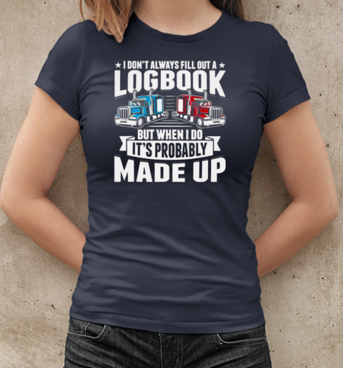 I Don't Always Fill Out A Logbook Trucker T-Shirt Classic Women's T-shirt