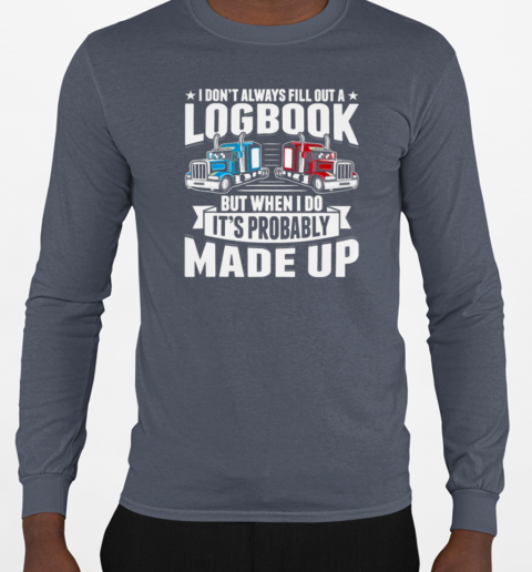 I Don't Always Fill Out A Logbook Trucker T-Shirt Long Sleeved T-shirt 