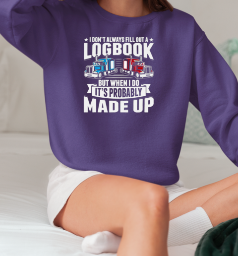 I Don't Always Fill Out A Logbook Trucker T-Shirt Unisex Sweatshirt