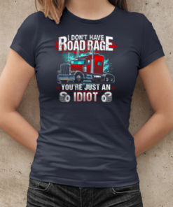 I Don't Have Road Rage You're Just An Idiot Trucker T-Shirt Classic Women's T-shirt