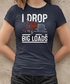 I Drop Big Loads Trucker T-Shirt Classic Women's T-shirt