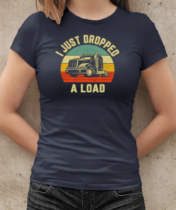 I Just Dropped A Load Trucker T-Shirt Classic Women's T-shirt