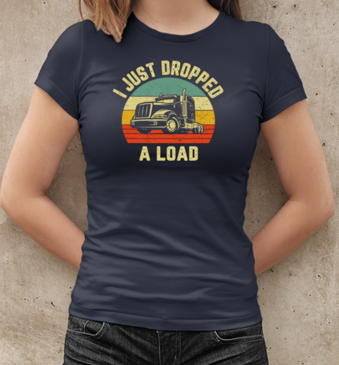 I Just Dropped A Load Trucker T-Shirt Classic Women's T-shirt