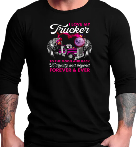 I Love My Trucker To The Moon And Back Forever Ever T-Shirt Long Sleeved T-shirt 