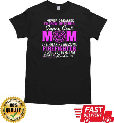 I Never Dreamed Grow Up To Be A Super Cool Mom T-Shirt