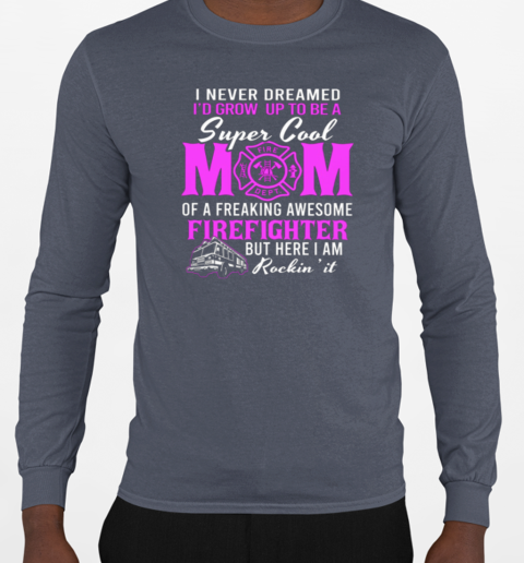 I Never Dreamed Grow Up To Be A Super Cool Mom T-Shirt Long Sleeved T-shirt 