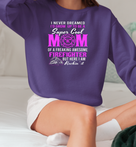 I Never Dreamed Grow Up To Be A Super Cool Mom T-Shirt Unisex Sweatshirt