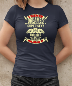 I Never Dreamed Trucker T-Shirt Classic Women's T-shirt