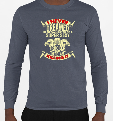 I Never Dreamed Trucker T-Shirt Long Sleeved T-shirt 