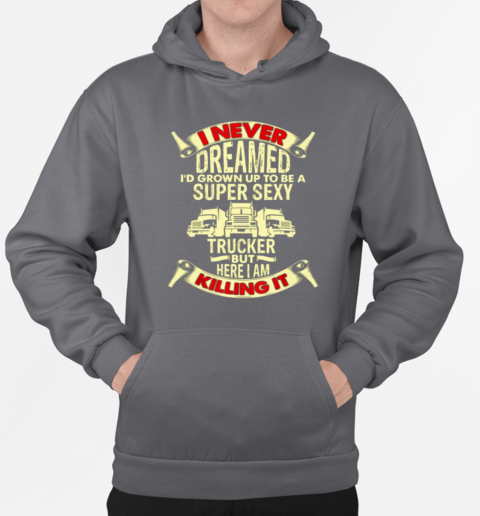 I Never Dreamed Trucker T-Shirt Unisex Hoodie