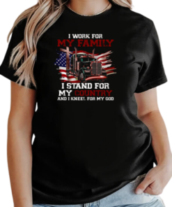 I Work For My Family Stand For My Country Kneel For My God T-Shirt Classic Women's T-shirt