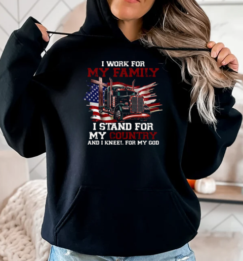 I Work For My Family Stand For My Country Kneel For My God T-Shirt Unisex Hoodie