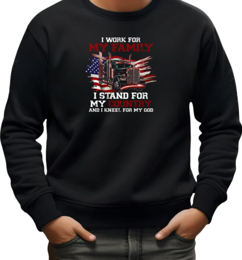 I Work For My Family Stand For My Country Kneel For My God T-Shirt Unisex Sweatshirt