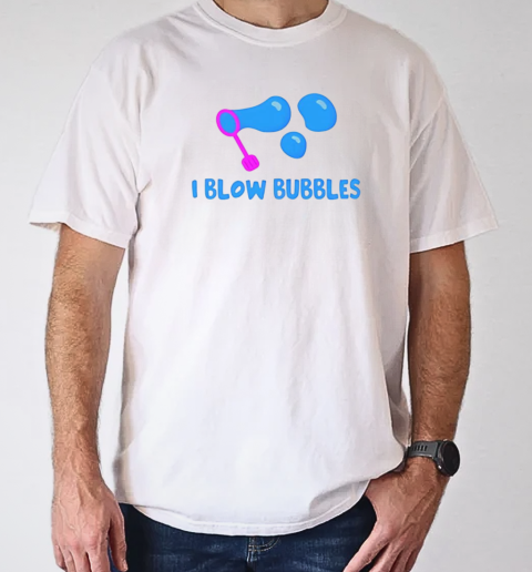 I blow bubbles T-Shirt