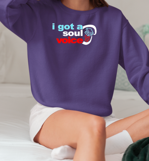 I got a soul voice classic T-Shirt Unisex Sweatshirt