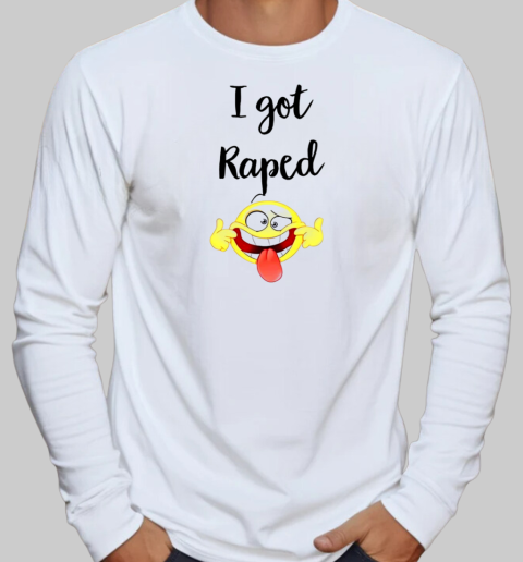 I got raped smile T-Shirt Long Sleeved T-shirt 