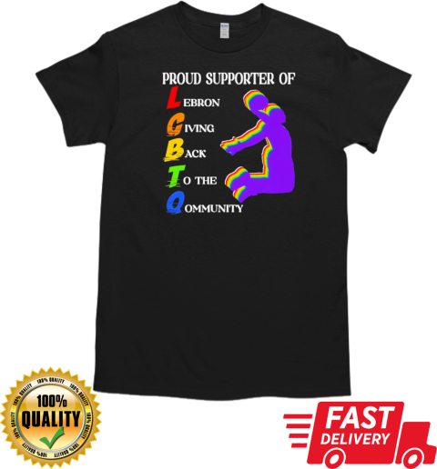 I proud supporter of LGBTQ Lebron Giving Back To The Community T-Shirt