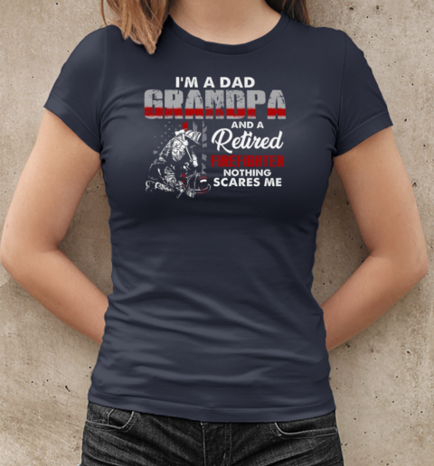 I'm A Dad Grandpa And A Retired Firefighter Nothing Scares Me T-Shirt Classic Women's T-shirt