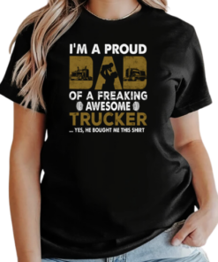 I'm A Proud Dad Of A Freaking Awesome Trucker Yes He Bought Me This T-Shirt Classic Women's T-shirt