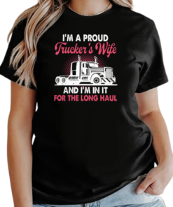 I'm A Proud Trucker's Wife I'm In It For The Long Haul T-Shirt Classic Women's T-shirt