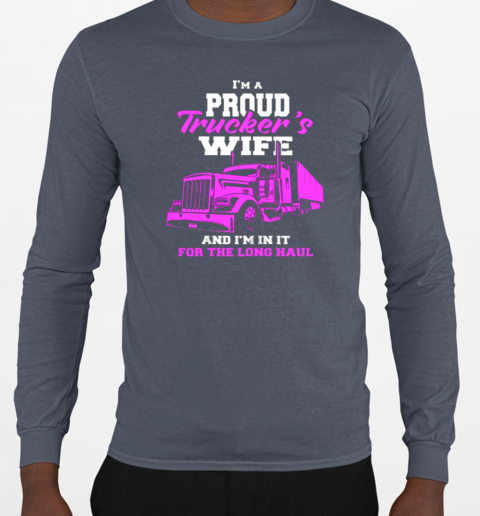 I'm A Proud Truckers Wife T-Shirt Long Sleeved T-shirt 